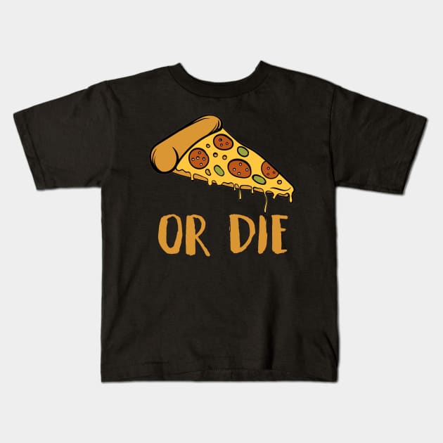 pizza or die Kids T-Shirt by clownverty